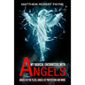 My Radical Encounters with Angels: Angels in the Flesh, Angels of Protection and More