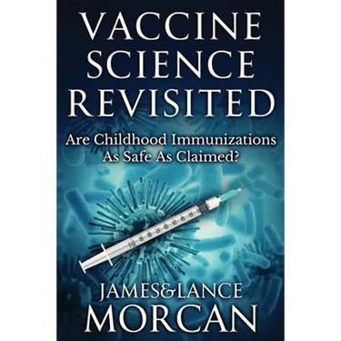 Vaccine Science Revisited: Are Childhood Immunizations As Safe As Claimed?