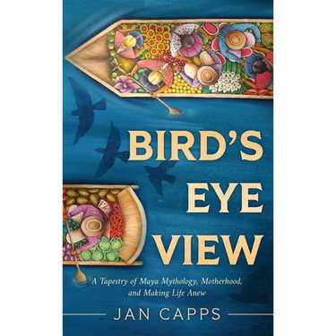 Bird's Eye View: A Tapestry of Maya Mythology, Motherhood, and Making Life Anew