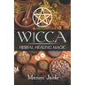 Wicca: Herbal Healing Magic: A Wiccan Beginner's Practical Guide to Casting Healing Magic with Herbs