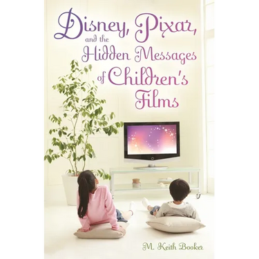 Disney, Pixar, and the Hidden Messages of Children's Films