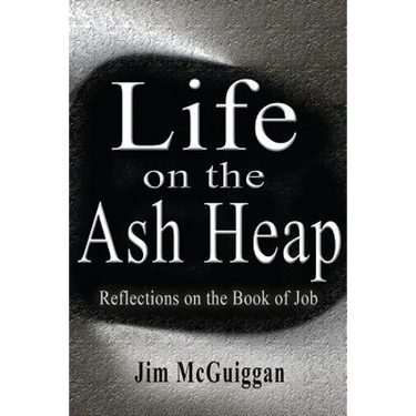 Life On the Ash heap: Reflections On the Book of Job