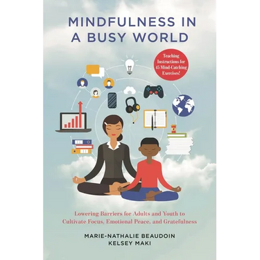 Mindfulness in a Busy World: Lowering Barriers for Adults and Youth to Cultivate Focus, Emotional Peace, and Gratefulness