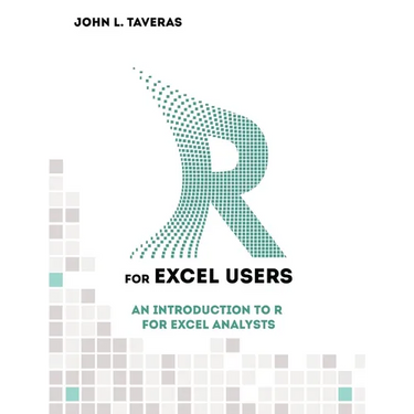 R for Excel Users: An Introduction to R for Excel Analysts