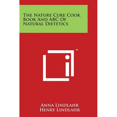 The Nature Cure Cook Book And ABC Of Natural Dietetics