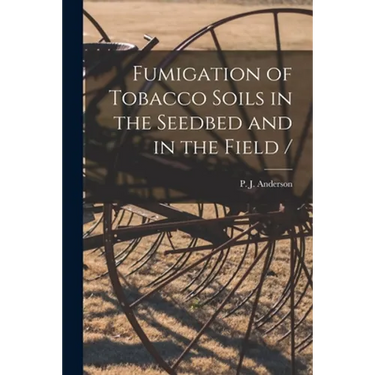 Fumigation of Tobacco Soils in the Seedbed and in the Field /