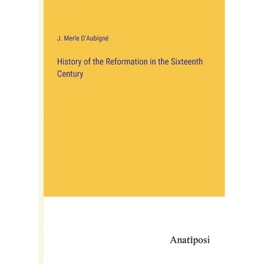 History of the Reformation in the Sixteenth Century