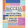 Success with Multicultural Newcomers & English Learners: Proven Practices for School Leadership Teams