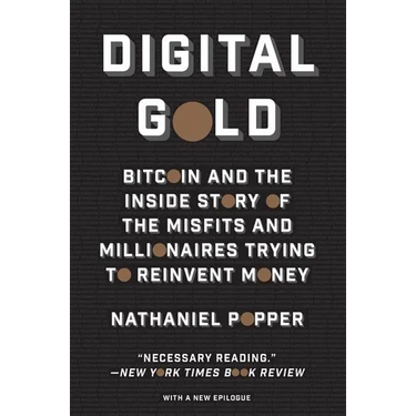 Digital Gold: Bitcoin and the Inside Story of the Misfits and Millionaires Trying to Reinvent Money