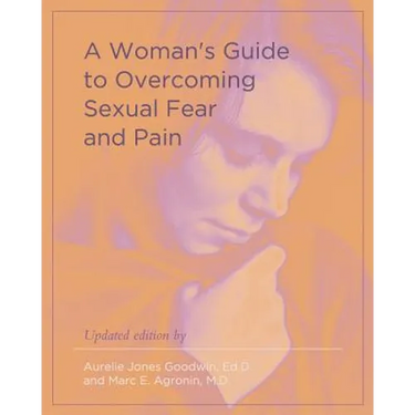 A Woman's Guide to Overcoming Sexual Fear and Pain