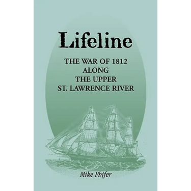 Lifeline: The War of 1812 Along the Upper St. Lawrence River