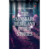 The Sanskari Rebel and other stories