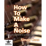 How to Make a Noise