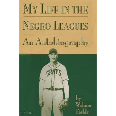 My Life in the Negro Leagues: An Autobiography by Wilmer Fields