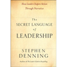 The Secret Language of Leadership: How Leaders Inspire Action Through Narrative