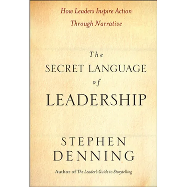 The Secret Language of Leadership: How Leaders Inspire Action Through Narrative