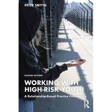 Working with High-Risk Youth: A Relationship-Based Practice Framework