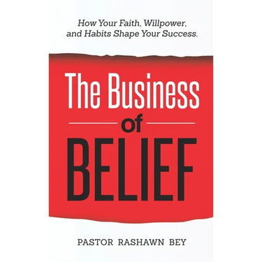 The Business of Belief: How Your Faith, Willpower, and Habits Shape Your Success