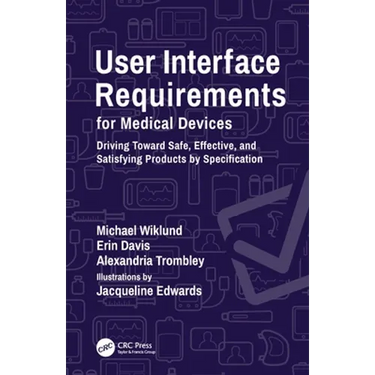 User Interface Requirements for Medical Devices: Driving Toward Safe, Effective, and Satisfying Products by Specification