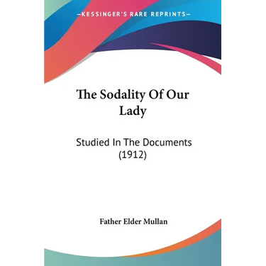 The Sodality Of Our Lady: Studied In The Documents (1912)