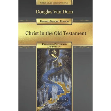 Christ in the Old Testament: Promised, Patterned, and Present
