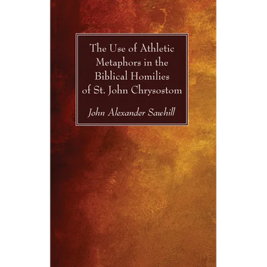 The Use of Athletic Metaphors in the Biblical Homilies of St. John Chrysostom