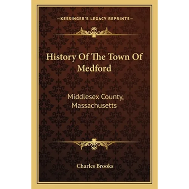 History Of The Town Of Medford: Middlesex County, Massachusetts: From Its First Settlement, In 1630, To The Present Time, 1866 (1855)