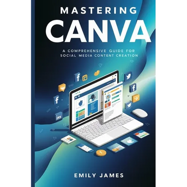 Mastering Canva: A Comprehensive Guide for Social Media Content Creation