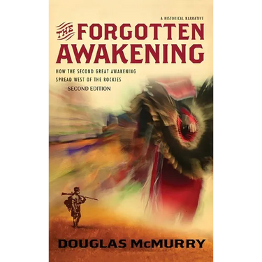 The Forgotten Awakening: How the Second Great Awakening Spread West of the Rockies (Second Edition)
