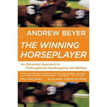 The Winning Horseplayer: An Advanced Approach to Thoroughbred Handicapping and Betting