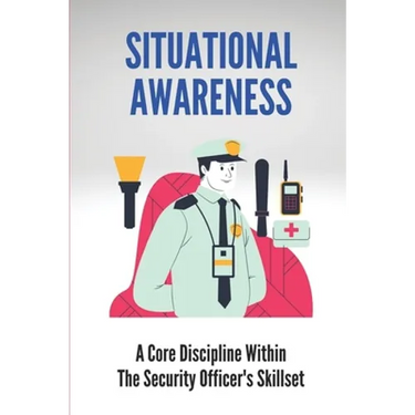 Situational Awareness: A Core Discipline Within The Security Officer's Skillset: Court Security Officer