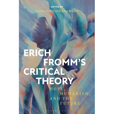 Erich Fromm's Critical Theory: Hope, Humanism, and the Future