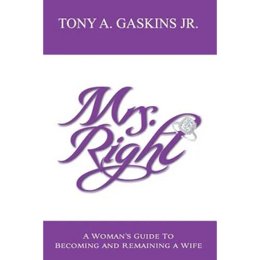 Mrs. Right: A woman's guide to becoming and remaining a wife