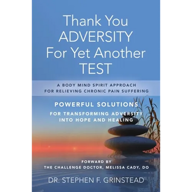 Thank You Adversity For Yet Another Test: A Body Mind Spirit Approach For Relieving Chronic Pain Suffering