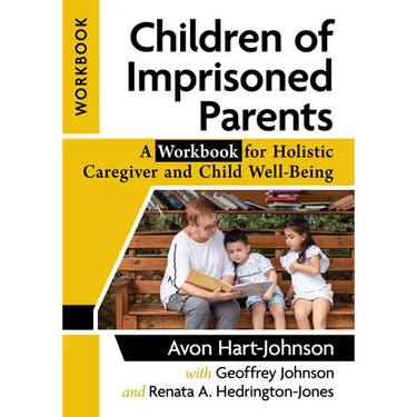 Children of Imprisoned Parents: A Workbook for Holistic Caregiver and Child Well-Being