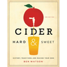 Cider, Hard and Sweet: History, Traditions, and Making Your Own