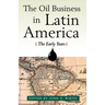 The Oil Business in Latin America: The Early Years
