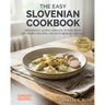 The Easy Slovenian Cookbook: Experience Alpine-Adriatic Fusion with 100+ Simple Recipes and Picturesque Visuals