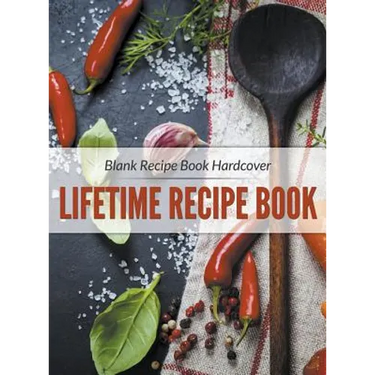Blank Recipe Book Hardcover: Lifetime Recipe Book