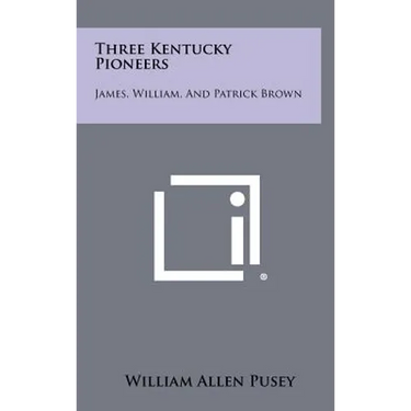 Three Kentucky Pioneers: James, William, and Patrick Brown