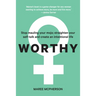 Worthy: Stop mauling your mojo; straighten your self-talk and create an intentional life