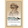 Prelude to Courage: An Air Warrior's Journey of Faith