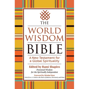 The World Wisdom Bible: A New Testament for a Global Spirituality