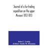 Journal of a fur-trading expedition on the upper Missouri 1812-1813