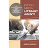 Do You Need a Literary Agent?: The Writer-in-the-Know Guide to a Literary Agent's Role in the Publishing Industry