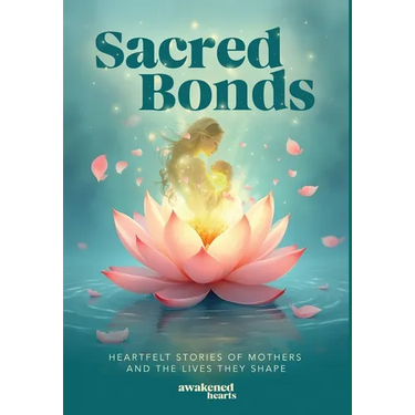 Sacred Bonds: Heartfelt Stories of Mothers and the Lives They Shape