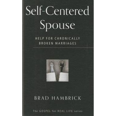 Self-Centered Spouse: Help for Chronically Broken Marriages