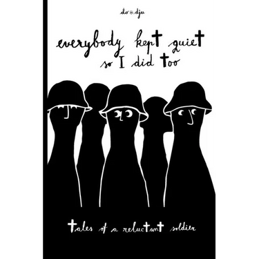 Everyone Kept Quiet So I Did Too: Tales of a Reluctant Soldier