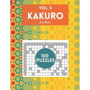 Kakuro Vol. 5 - 100 puzzles: amazing puzzles for adults