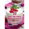 50 Wart and Fungus Removing and Preventing Meal Recipes: Quickly and Painlessly Remove Warts and Fungus through All Natural Foods